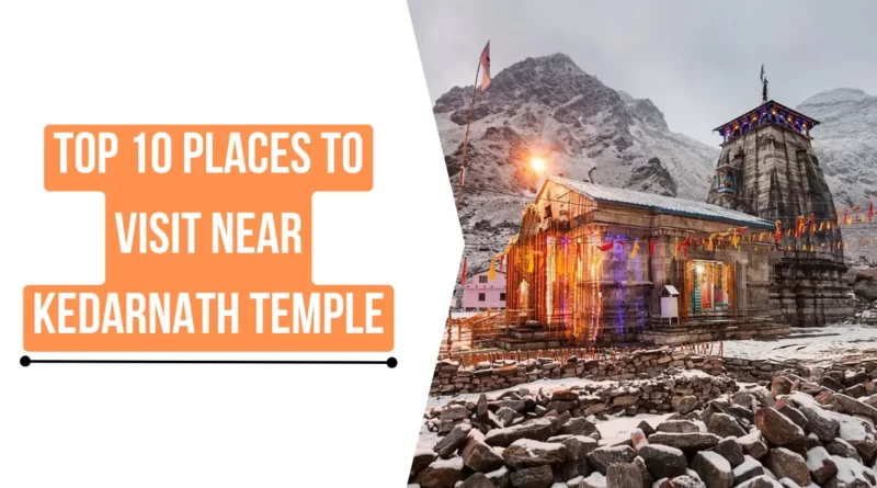 top-10-places-to-visit-near-kedarnath-temple